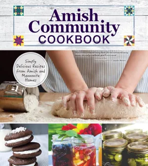 Amish Community Cookbook: Simply Delicious Recipes from Amish and Mennonite Homes (Fox Chapel Publishing) 294 Easy, Authentic, Old-Fashioned Recipes of Hearty Comfort Food; Lay-Flat Spiral Binding Hardcover  January 9, 2017